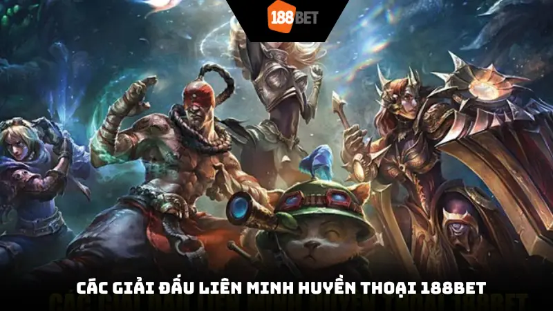 Các giải đấu Liên minh huyền thoại 188bet