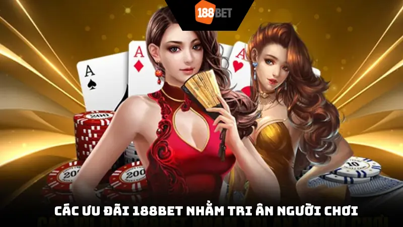 Các ưu đãi 188Bet nhằm tri ân người chơi