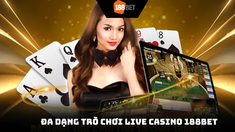 Đa dạng trò chơi Live Casino 188Bet