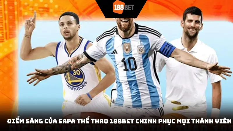 Điểm sáng của Sapa thể thao 188BET chinh phục mọi thành viên