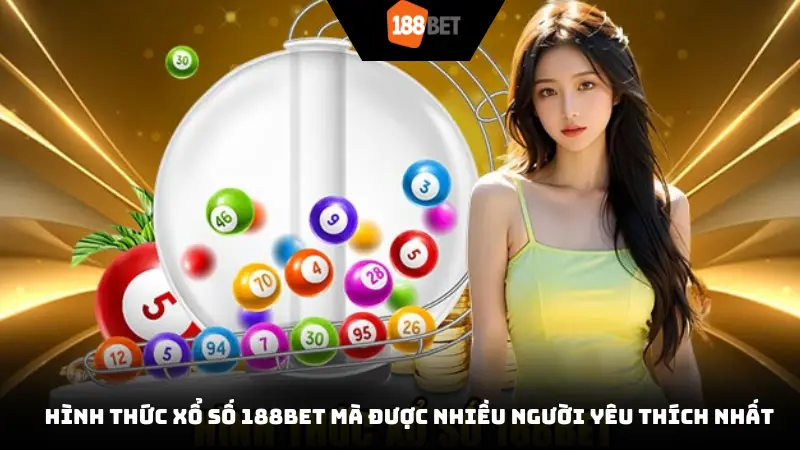 Hình thức xổ số 188BET mà được nhiều người yêu thích nhất