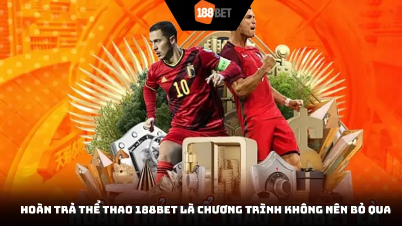 Hoàn trả thể thao 188BET là chương trình không nên bỏ qua