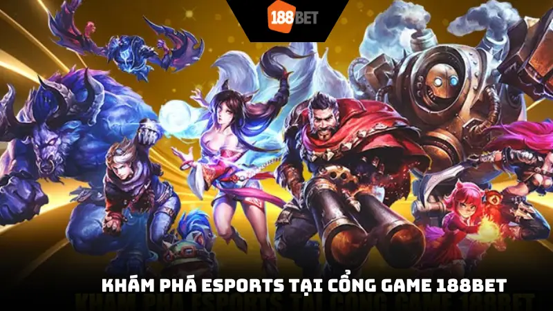 Khám phá Esports tại cổng game 188Bet