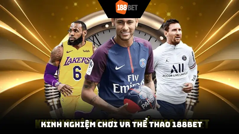 Kinh nghiệm chơi VR thể thao 188bet