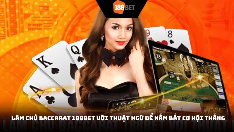Làm chủ Baccarat 188BET với thuật ngữ để nắm bắt cơ hội thắng