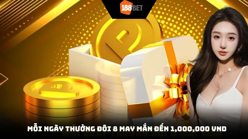 Mỗi ngày thưởng đôi 8 may mắn đến 1,000,000 VND