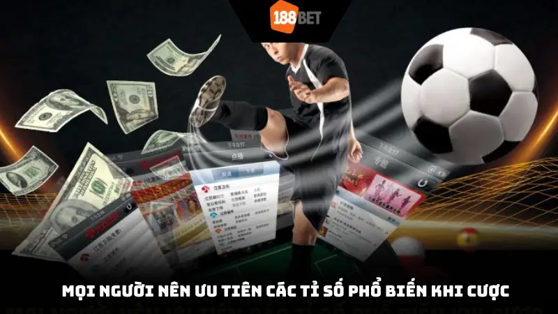 Mọi người nên ưu tiên các tỉ số phổ biến khi cược