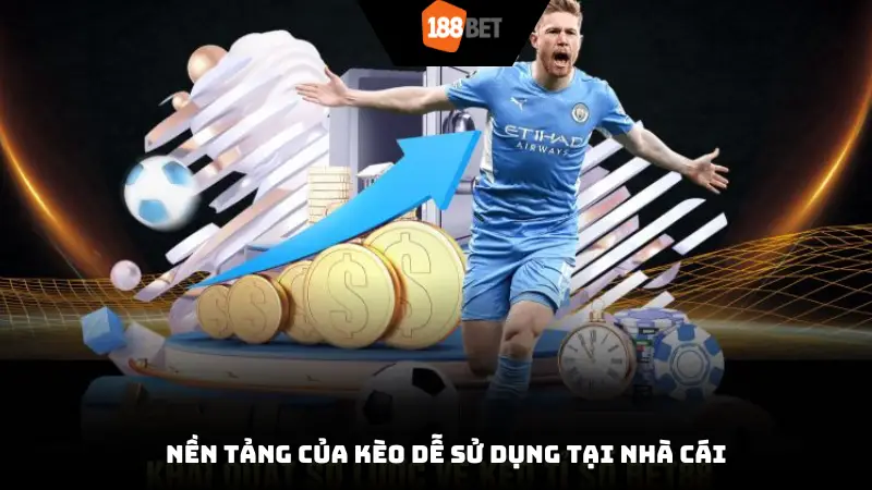 Nền tảng của kèo dễ sử dụng tại nhà cái