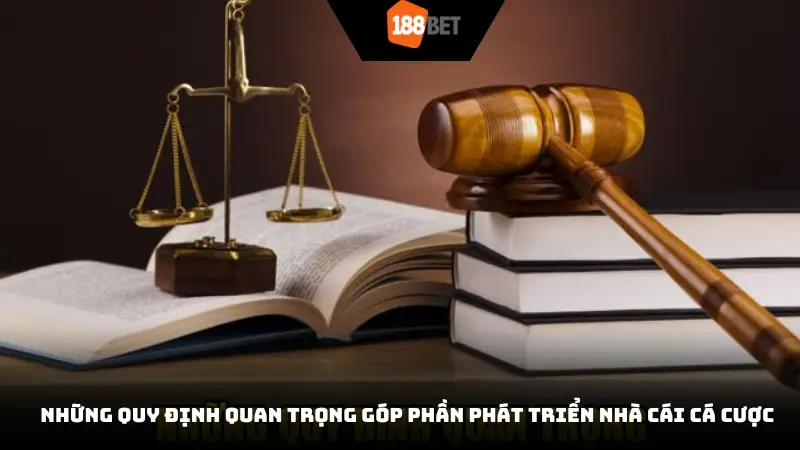 Những quy định quan trọng góp phần phát triển nhà cái cá cược