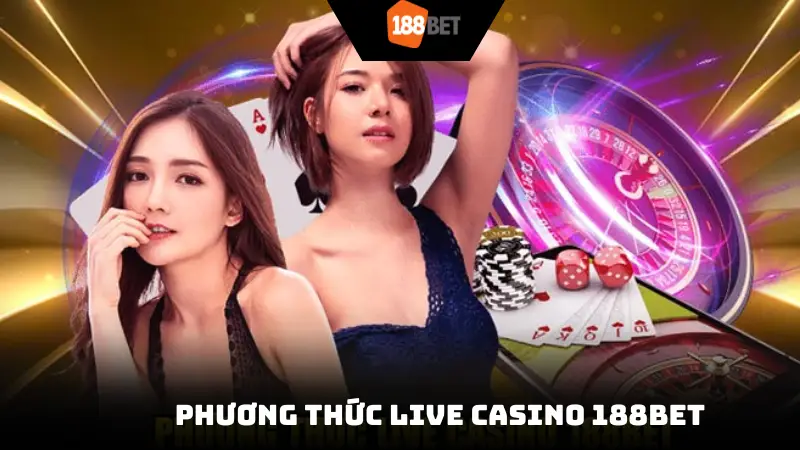 Phương thức Live Casino 188Bet