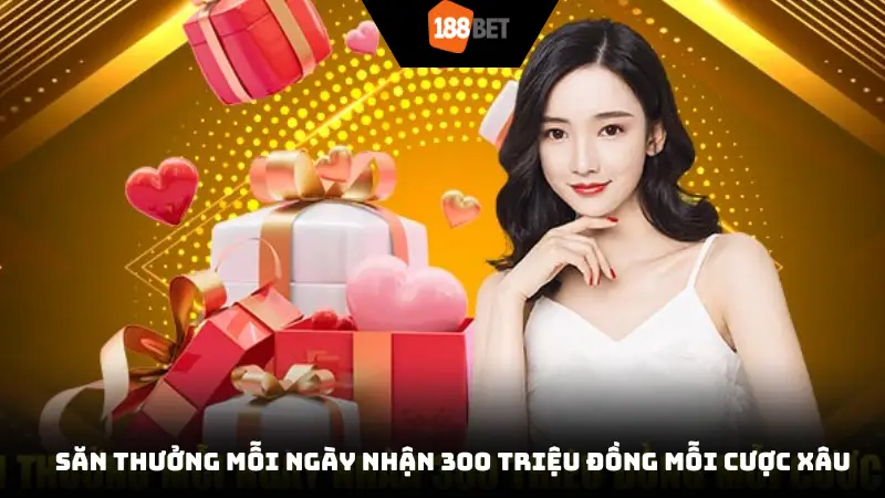 Săn thưởng mỗi ngày nhận 300 triệu đồng mỗi cược xâu