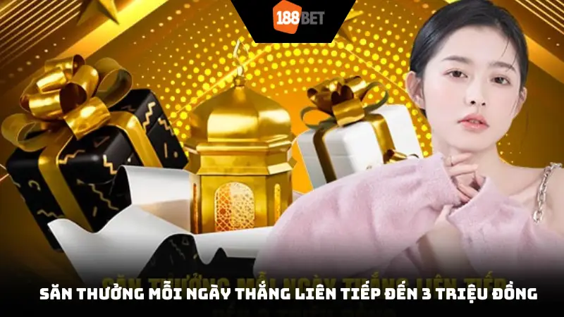 Săn thưởng mỗi ngày thắng liên tiếp đến 3 triệu đồng