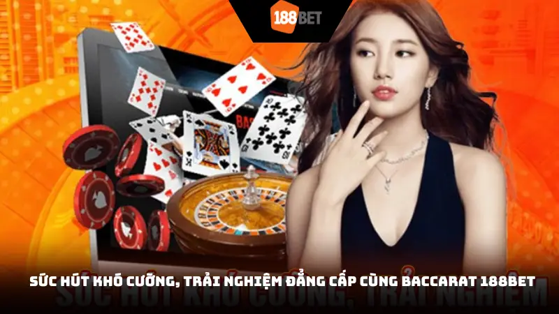Sức hút khó cưỡng, trải nghiệm đẳng cấp cùng Baccarat 188BET