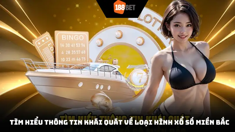 Tìm hiểu thông tin khái quát về loại hình xổ số miền Bắc