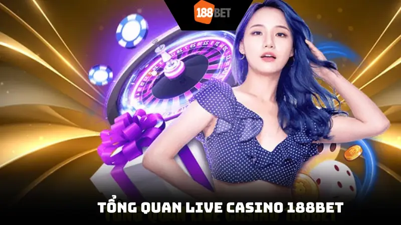 Tổng quan Live Casino 188Bet