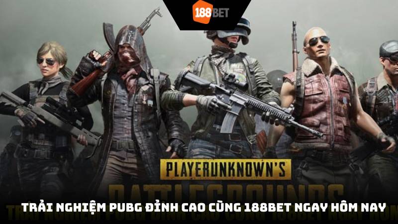 Trải nghiệm PUBG đỉnh cao cùng 188Bet ngay hôm nay